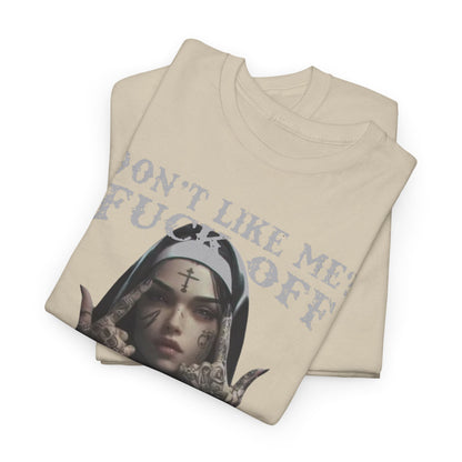 Luxury unisex men’s t-shirt featuring a bold, tattooed nun design with the phrase 'DON'T LIKE ME? FUCK OFF' in a distressed font, perfect for making a statement.