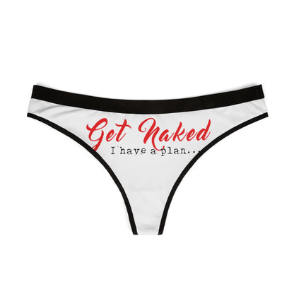Chic women’s thong showcasing a bold design with the phrase 'Get Naked, I have a plan' in vibrant red, ideal for cheeky gifts or special moments.