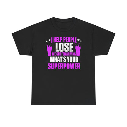 Stylish black unisex t-shirt displaying the motivational quote: 'I HELP PEOPLE LOSE WEIGHT FOR A LIVING. WHAT'S YOUR SUPERPOWER?', adorned with playful graphics of drinks and stars, ideal for inspiring fitness journeys.