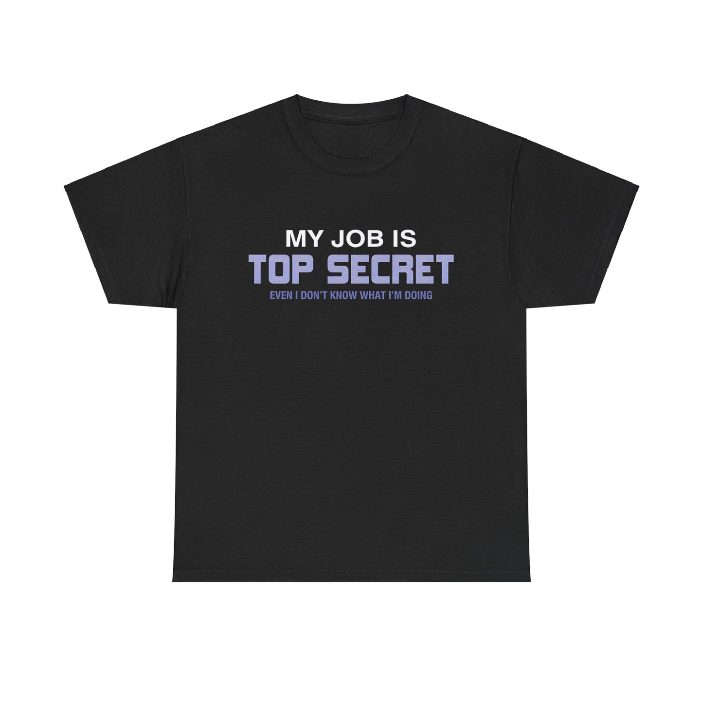 My Job is top secret Graphic Unisex  Tee Shirt