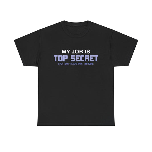 My Job is top secret Graphic Unisex  Tee Shirt