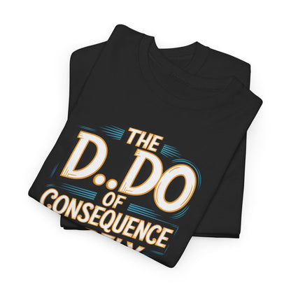 Luxury Karma Funny Gift Graphic T-Shirt featuring the witty phrase 'THE D.O. OF CONSEQUENCE RARELY ARRIVES LUBED', in bold vintage-style lettering on a stylish black background.