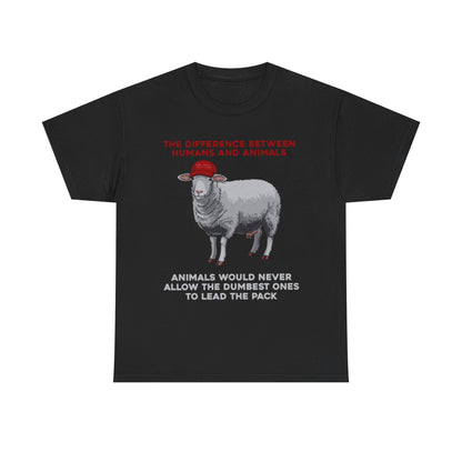 Elegant unisex T-shirt in black, adorned with a thought-provoking political satire print of a sheep in a red cap, inscribed with 'THE DIFFERENCE BETWEEN HUMANS AND ANIMALS' at the top and 'ANIMALS WOULD NEVER ALLOW THE DUMBEST ONES TO LEAD THE PACK' at the bottom.