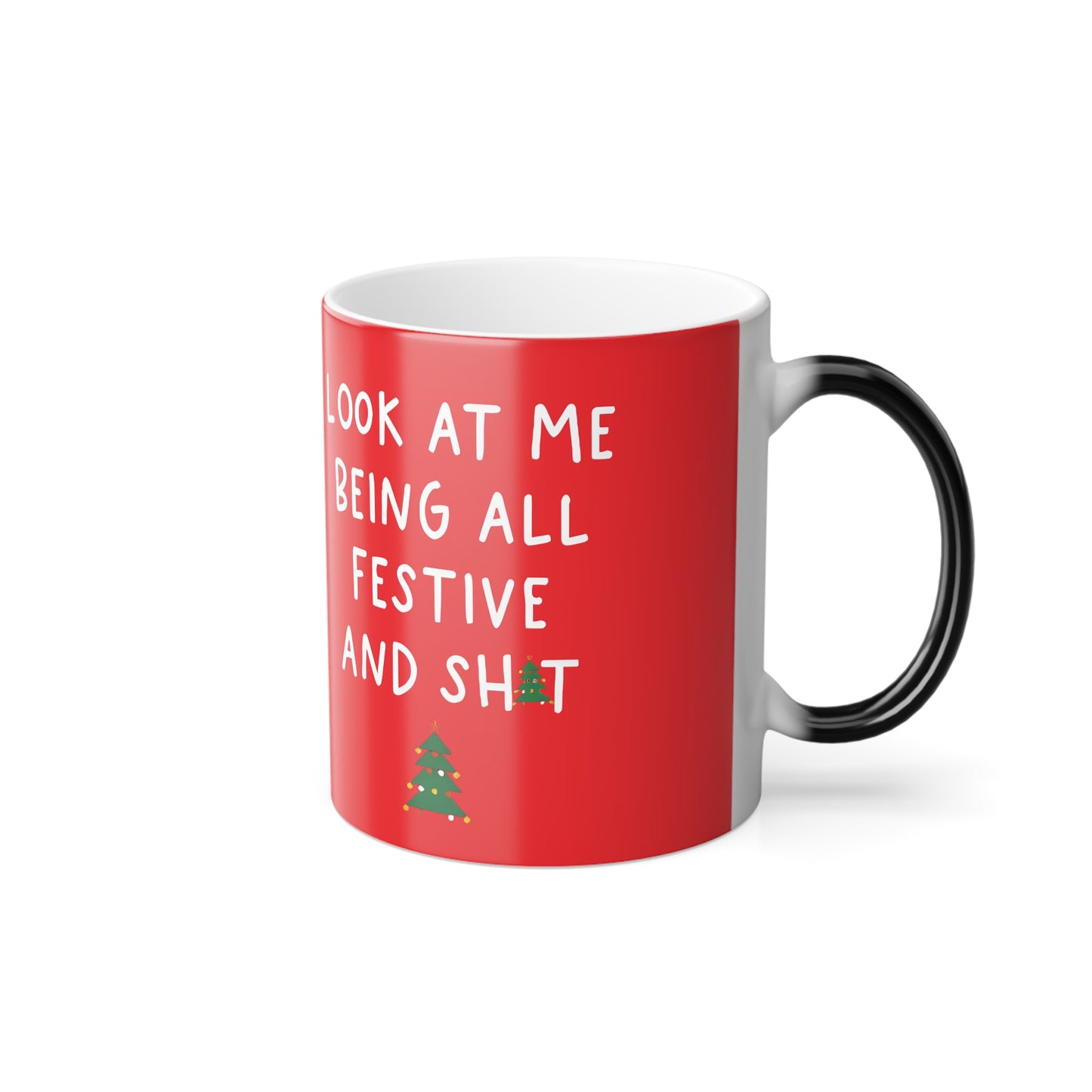 Look at me being all festive and sh!t Christmas gift Color Morphing Mug, 11oz