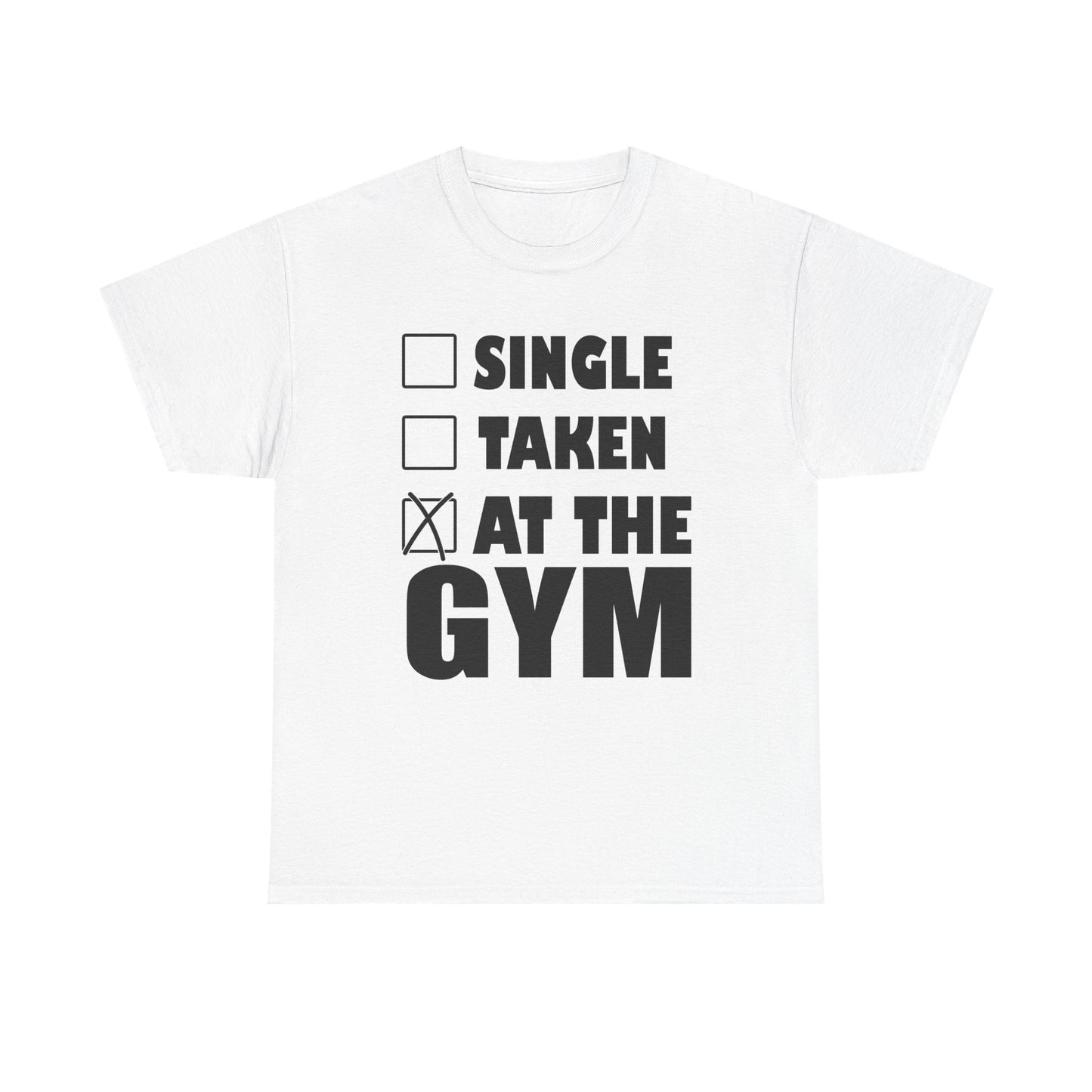 Luxury white gym motivation t-shirt showcasing bold black typography with checkboxes reading 'Single', 'Taken', and 'At the Gym', making a stylish fitness statement.
