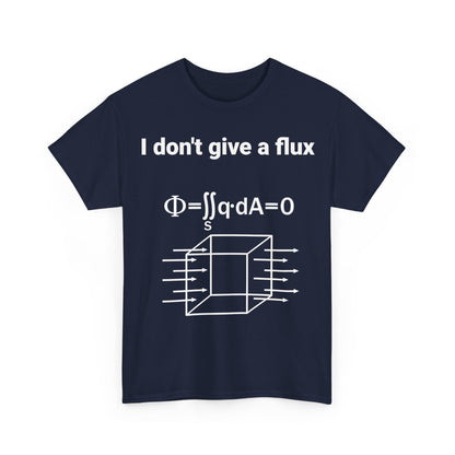 Step up your fashion game with the I Don't Give a Flux Physicists Graphic T-Shirt in navy blue, featuring a bold physics-themed design.