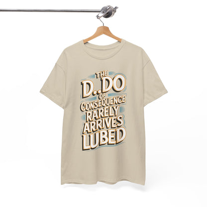 Karma Funny Gift Graphic T-Shirt elegantly hung, featuring the witty phrase 'The D..Do of Consequence Rarely Arrives Lubed', a perfect blend of style and humour.