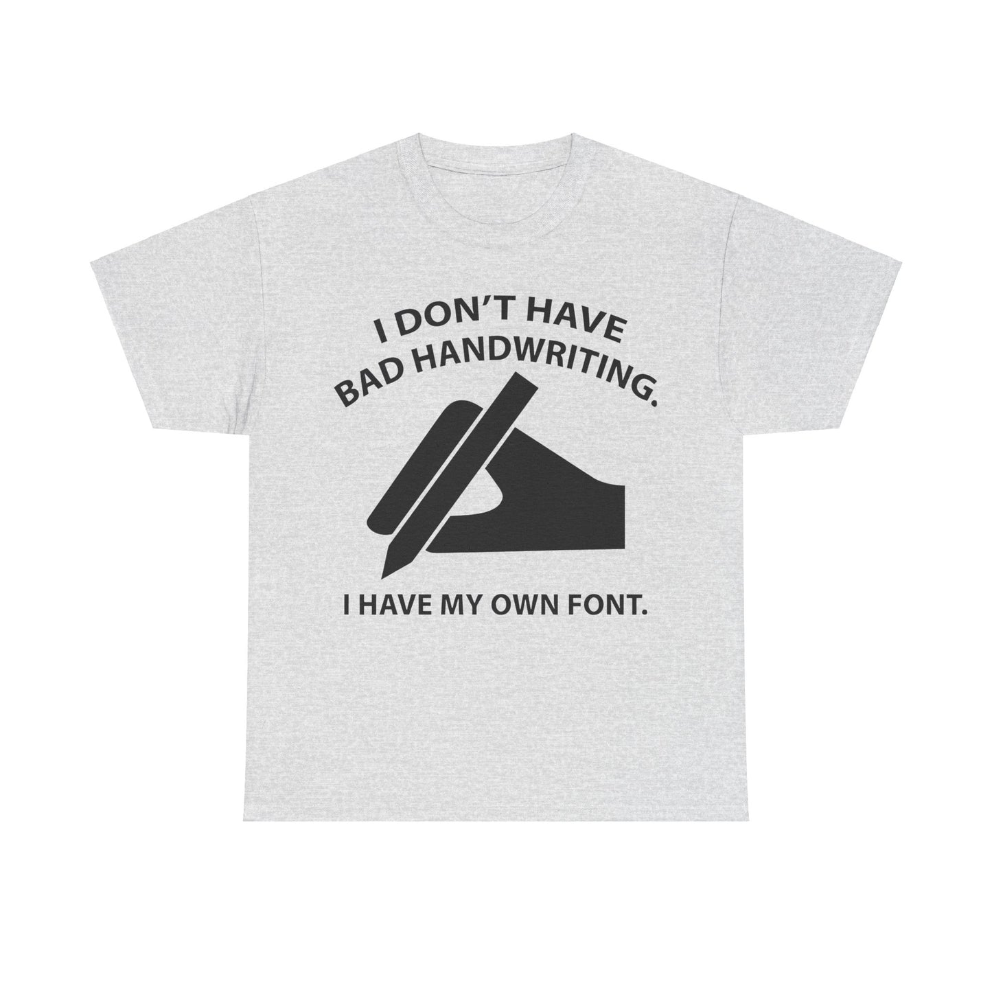 I DON'T HAVE BAD HANDWRITING humorous Graphic Unisex  T Shirt Tee