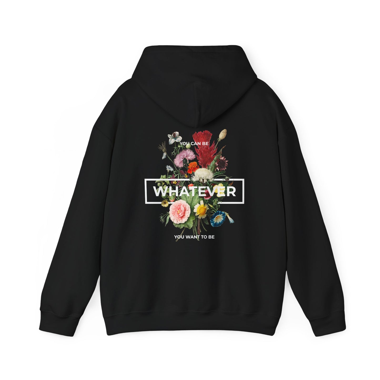 Luxurious black hoodie featuring vibrant floral artwork on the back, with the bold text 'WHATEVER', and motivational phrases 'YOU CAN BE' and 'YOU WANT TO BE' underneath, perfect for self-expression.