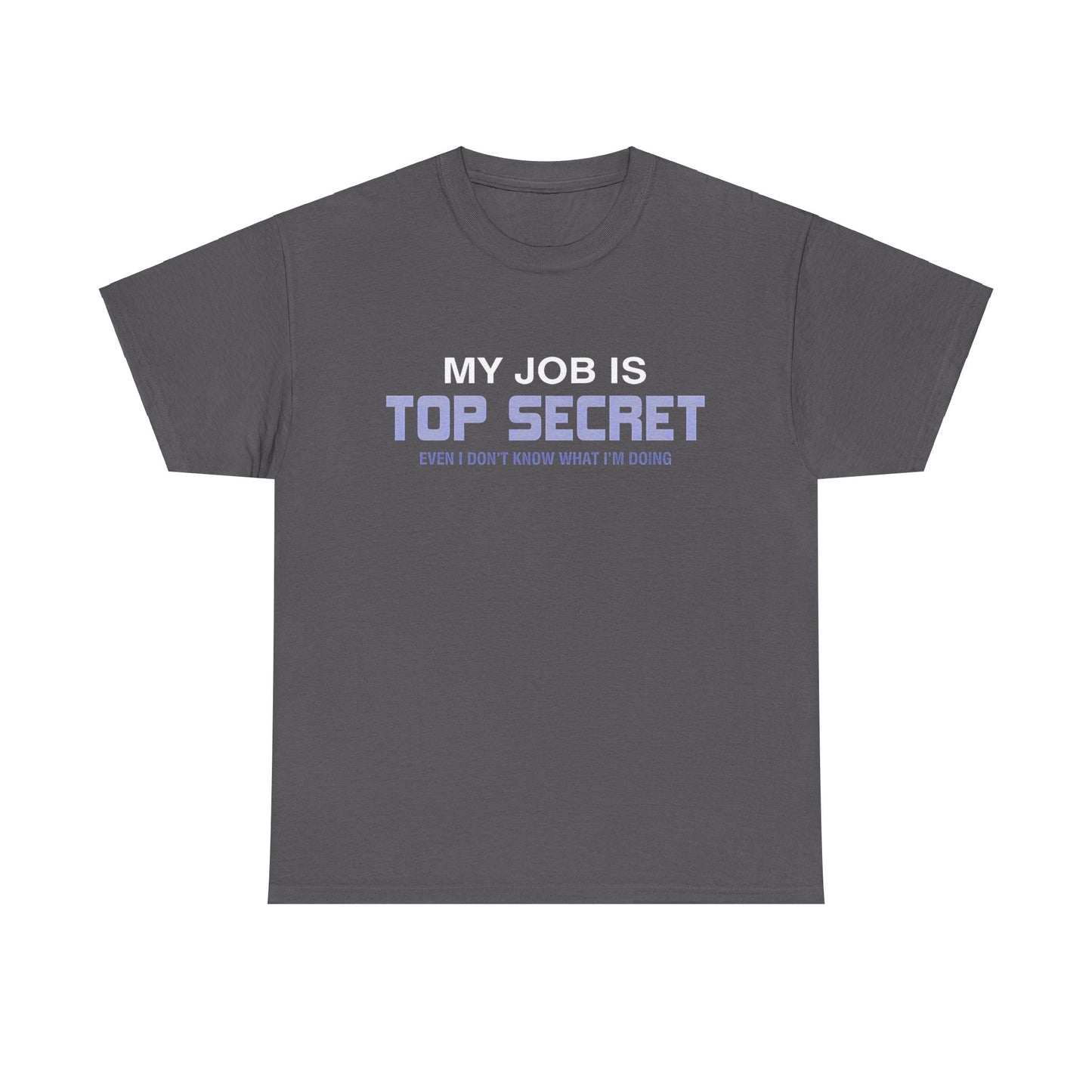 My Job is top secret Graphic Unisex  Tee Shirt