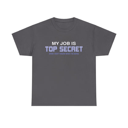 My Job Is Top Secret Graphic Unisex Tee Shirt in stylish charcoal, crafted for comfort and elegance, perfect for casual outings or as a unique gift.