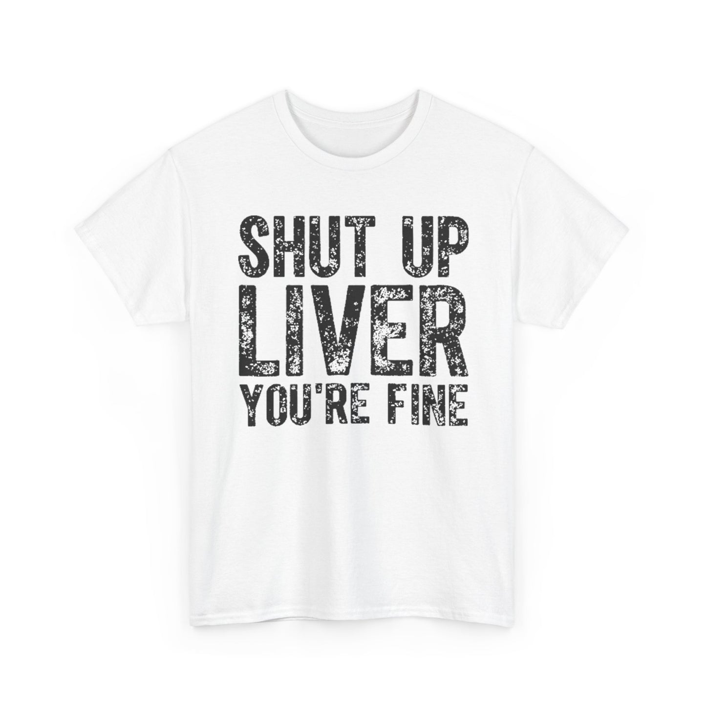 Slogan T Shirt Funny Mens Womens Unisex Cotton urban street Shut up Liver