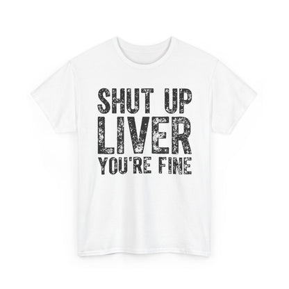 Luxury unisex cotton t-shirt featuring the slogan 'SHUT UP LIVER YOU'RE FINE', designed for a humorous urban street style.