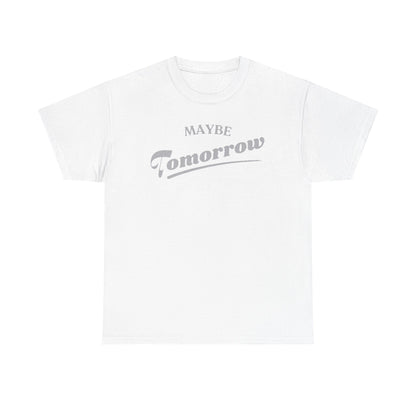 Chic white t-shirt adorned with the playful phrase 'MAYBE Tomorrow' in a refined silver design, perfect for casual elegance.