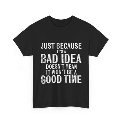Front view of the Unisex Just Because It's A Bad Idea Cotton Tee in black, featuring a striking graphic that expresses a carefree attitude, perfect for casual outings or music festivals.