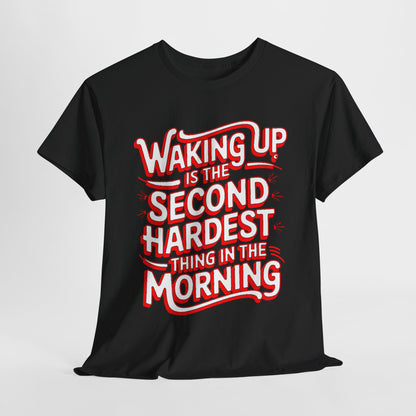 Luxurious black graphic tee featuring the phrase 'Waking Up is the Second Hardest Thing in the Morning' in bold red and white design.
