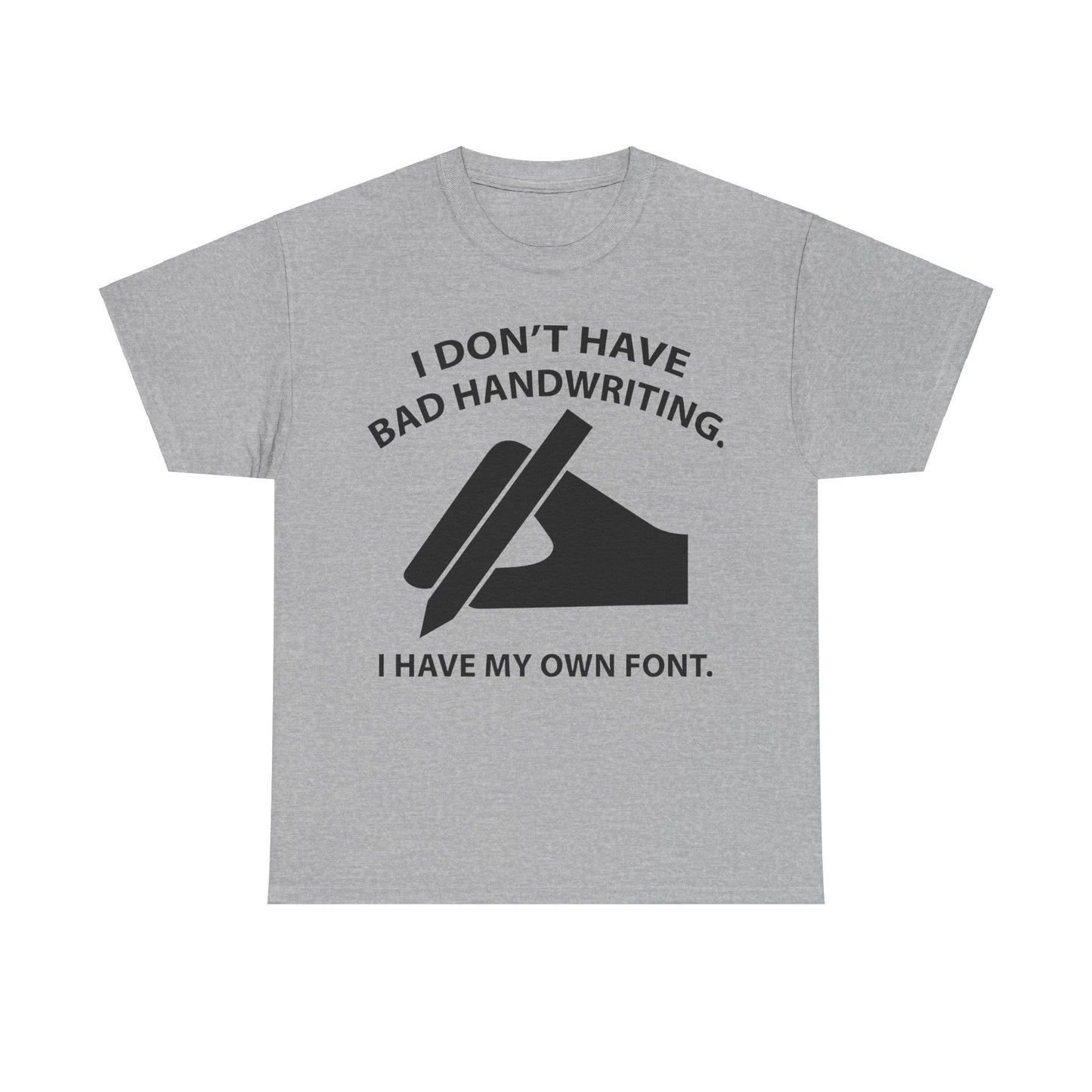 I DON'T HAVE BAD HANDWRITING humorous Graphic Unisex  T Shirt Tee