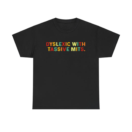 Dyslexic With Tassive Mits   Cotton Tee Graphic T Shirt