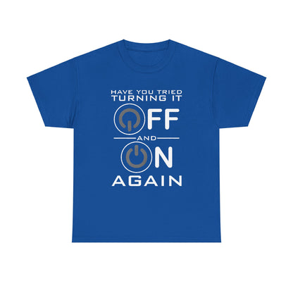 Turn it off and on again Graphic Unisex Tee Shirt in blue, elegantly displaying the phrase 'Have you tried turning it OFF and ON AGAIN' with an eye-catching power button graphic.