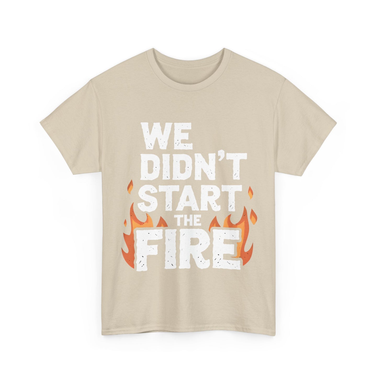 We Didnt Start the Fire Graphic T-Shirt Urban Unisex Cotton Tee