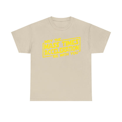 Elegant unisex tee shirt showcasing the phrase 'May the Mass Times Acceleration Be With You' in vibrant yellow against a soft beige fabric, ideal for sophisticated geek style.