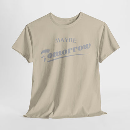 Elegant Maybe Tomorrow T-Shirt for men, showcasing the phrase 'Maybe Tomorrow' in a sophisticated font, captured in soft light grey fabric.