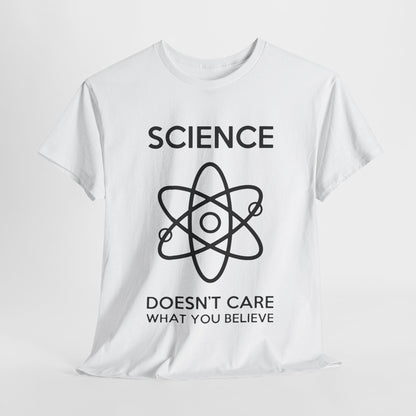 Elegant white t-shirt featuring bold black lettering stating 'SCIENCE DOESN'T CARE WHAT YOU BELIEVE', adorned with a stylish atom graphic, perfect for those valuing intellectual sophistication.