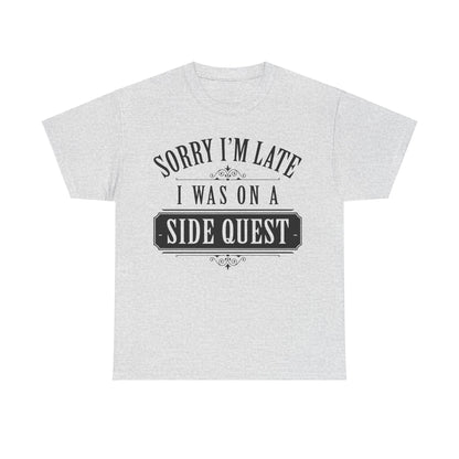  trendy grey unisex T-shirt with 'Sorry I'm Late: I Was On A Side Quest' graphic, embodying a blend of humour and elegance.