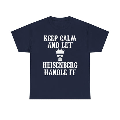 Elegant navy blue unisex men's t-shirt showcasing the phrase 'KEEP CALM AND LET HEISENBERG HANDLE IT' in striking white typography, ideal for stylish pop culture enthusiasts.