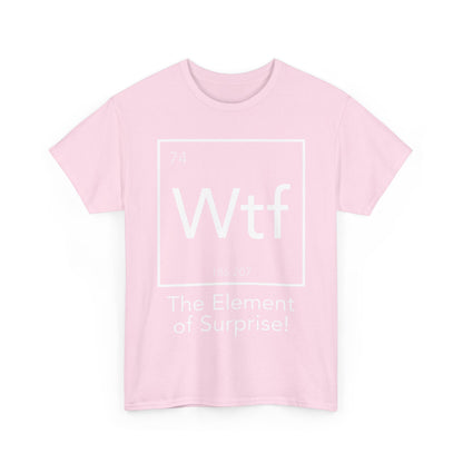 The Element of Surprise Graphic Unisex Tee Shirt in soft pink, featuring a stylish periodic table design with the chemical symbol 'Wtf', atomic number '74', and the phrase 'The Element of Surprise!' elegantly displayed.
