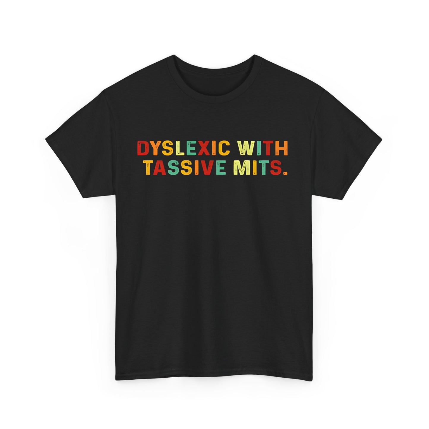 Dyslexic With Tassive Mits   Cotton Tee Graphic T Shirt