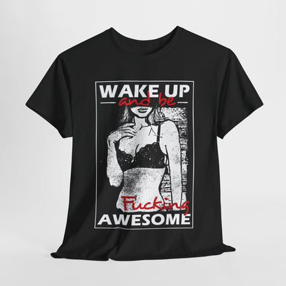 Elegant black graphic tee featuring a bold printed design with the phrase 'WAKE UP and be F***ing AWESOME' adorned with a striking illustration of a confident woman in lingerie, perfect for making a bold fashion statement.