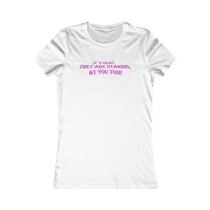 Elegant white women's t-shirt featuring a bold, playful statement in vibrant pink typography that reads, 'IT'S OKAY, THEY ARE STARING AT YOU TOO!', designed for a confident and stylish look.