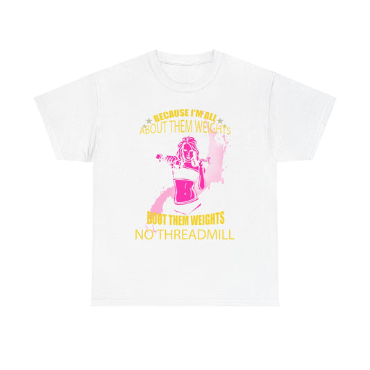 Luxurious white women's t-shirt featuring a vibrant graphic design that showcases a strong woman lifting weights with motivational text reading 'Because I'm All About Them Weights' and 'Bout Them Weights No Threadmill', ideal for fitness enthusiasts.