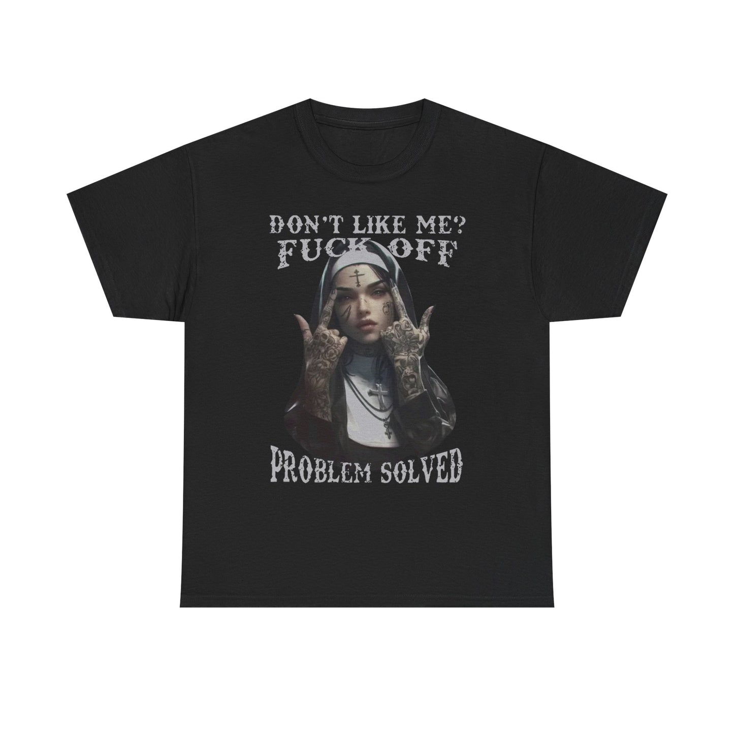 Funny Men's T-Shirt: Don't Like Me? Problem Solved - Sarcastic Nun Tattoo Design