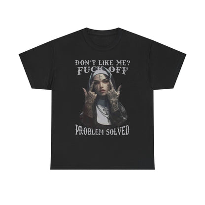 Sophisticated black men's t-shirt adorned with an edgy tattooed nun illustration and eye-catching text: 'Don't Like Me? F*** Off - Problem Solved'. A statement piece for modern style.