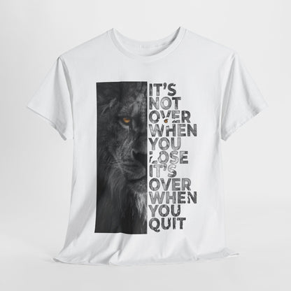 It's Not Over Graphic Unisex T Shirt featuring a striking lion's head, embodying strength with the motivational quote 'It’s Not Over When You Lose, It’s Over When You Quit' in a contemporary design, perfect for both men and women.