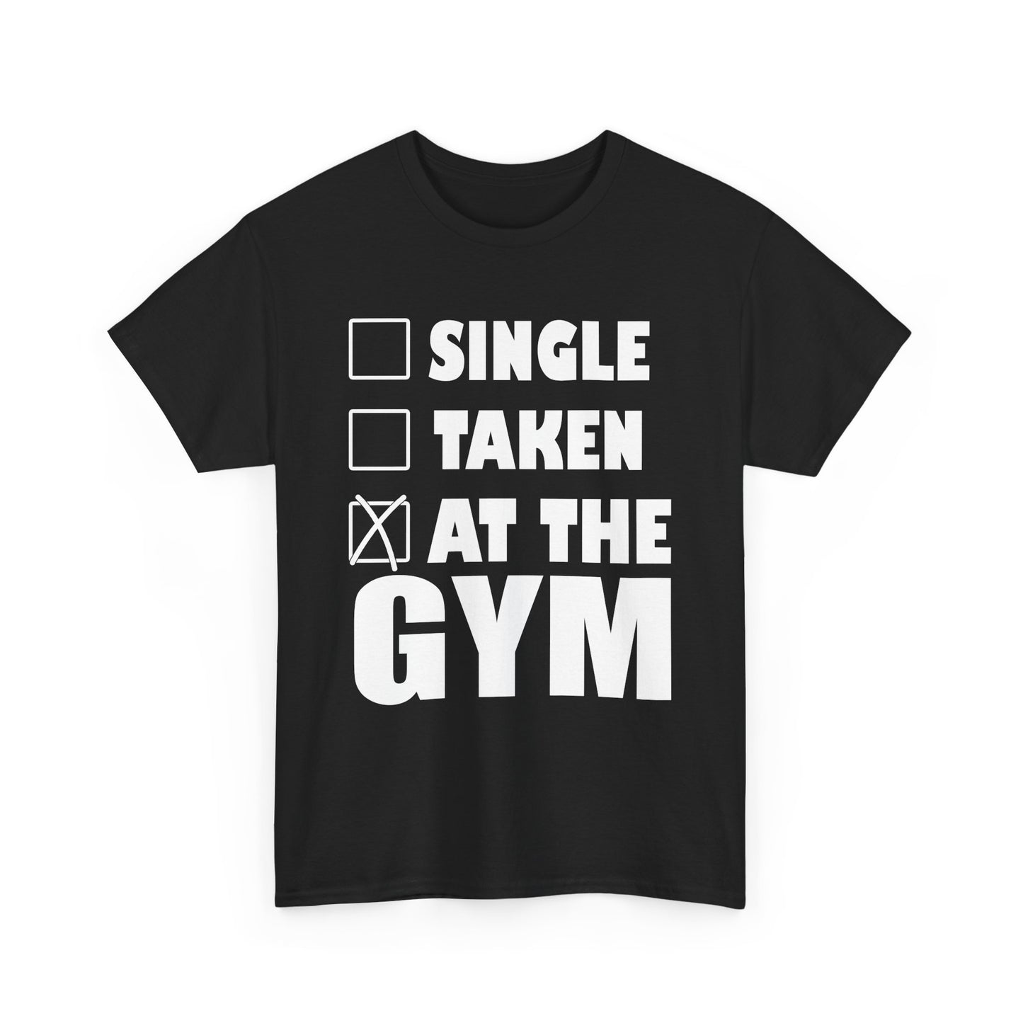 Stylish black t-shirt front view with bold motivational print: 'Single', 'Taken', 'At The Gym', embodying fitness dedication.