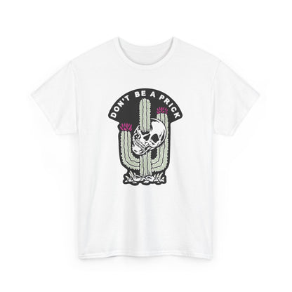 Chic white graphic t-shirt featuring an artistic skull cactus design, presenting the playful saying 'DON'T BE A PRICK'. A perfect blend of humour and sophistication.