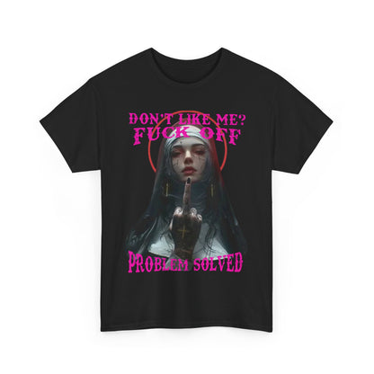 Elegant unisex black T-shirt featuring a striking gothic nun design with pink typography that reads "DON'T LIKE ME? FUCK OFF" and "PROBLEM SOLVED", exuding a bold and rebellious streetwear aesthetic.