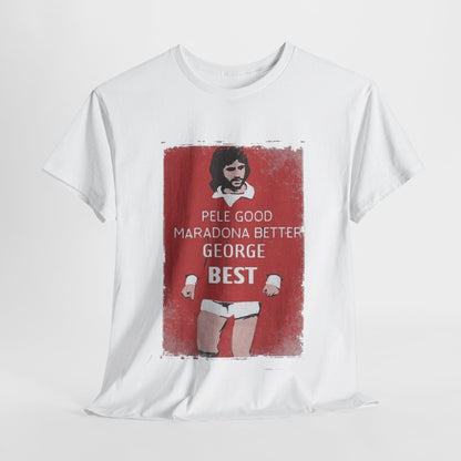 George Best Football Legend T-Shirt featuring the phrase 'Pele Good, Maradona Better, George Best'. A luxury graphic tee in white, showcasing a retro design perfect for devoted football fans.
