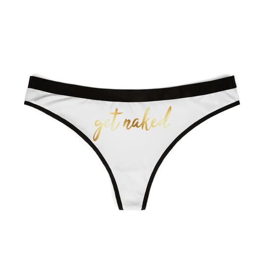 Elegant women's thong featuring the provocative phrase 'get naked' in sophisticated gold script against a white background, designed for playful romantic occasions.
