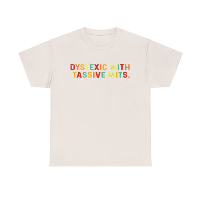 Elegant unisex cotton t-shirt displaying 'DYSLEXIC WITH TASSIVE MITS' in bold, colourful typography on a pristine white base.