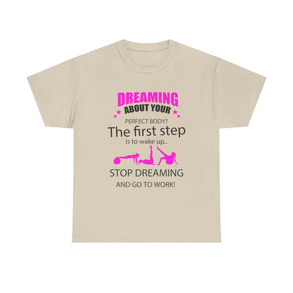 Elegant women's motivational t-shirt in soft beige, showcasing vibrant pink typography with the message 'Dreaming about your perfect body? The first step is to wake up. Stop dreaming and go to work!', ideal for embodying motivation and style.