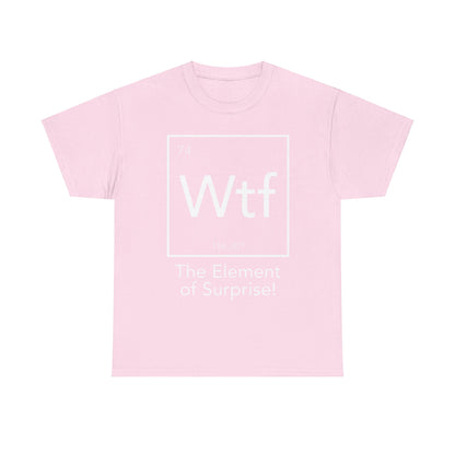 The Element Of Surprise Graphic Unisex Tee Shirt in pink, highlighting a contemporary periodic table entry with the chemical symbol WTF, atomic number 74, delivering elegance and wit for fashion-forward minds.