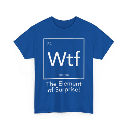 The Element of Surprise Graphic Unisex Tee Shirt in vibrant blue, featuring an artistic periodic table design that includes the chemical symbol 'Wtf', atomic number '74', and the phrase 'The Element of Surprise!' in a chic layout.