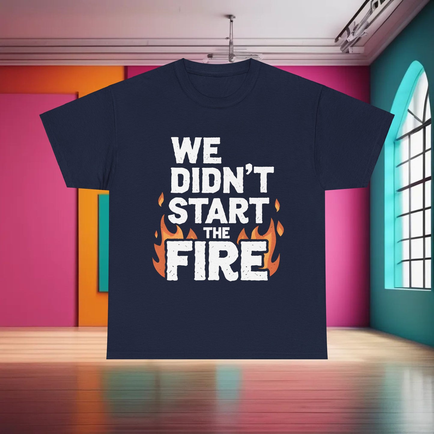 We Didnt Start the Fire Graphic T-Shirt Urban Unisex Cotton Tee