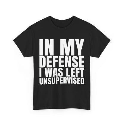 Front view of the In My Defense Graphic Tee Shirt in black showcasing the humorous phrase 'IN MY DEFENSE I WAS LEFT UNSUPERVISED', perfect for casual wear.