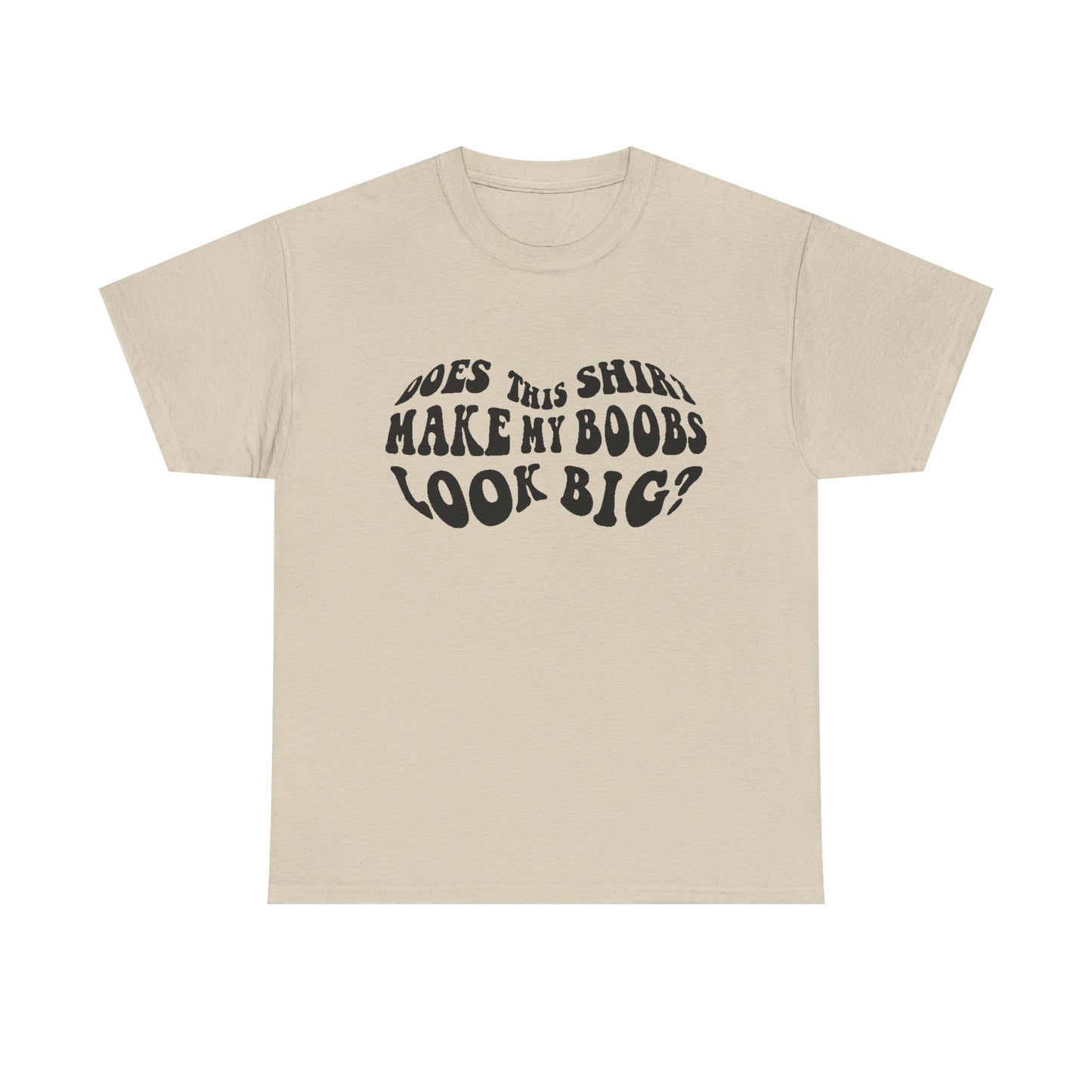 Elegant beige women's t-shirt featuring the humorous phrase 'Does This Shirt Make My Boobs Look Big?' in stylish black lettering, perfect for a fashionable statement.