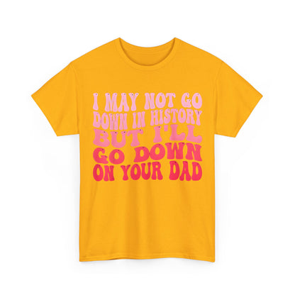 Front view of the chic 'I May Not Go Down In History' Cotton Tee Graphic T Shirt in yellow, displaying a playful quote in eye-catching pink typography.
